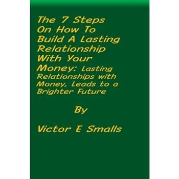 The 7 Steps on How To Build A Lasting Relationship With Your Money