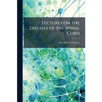 Lectures On the Diseases of the Spinal Cord