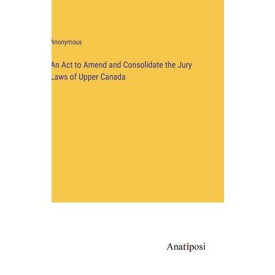 An Act to Amend and Consolidate the Jury Laws of Upper Canada