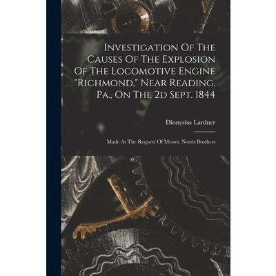 Investigation Of The Causes Of The Explosion Of The Locomotive Engine "richmond," Near Reading, Pa., On The 2d Sept. 1844