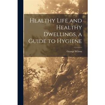 Healthy Life and Healthy Dwellings, a Guide to Hygiene