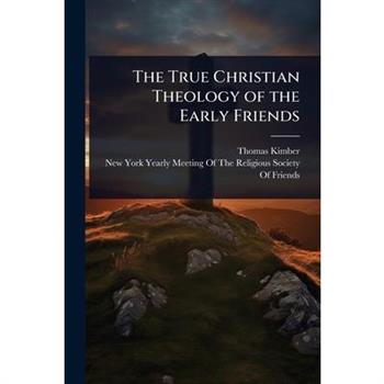 The True Christian Theology of the Early Friends