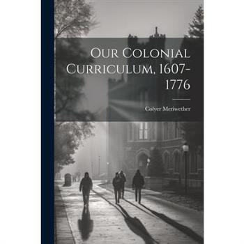 Our Colonial Curriculum, 1607-1776
