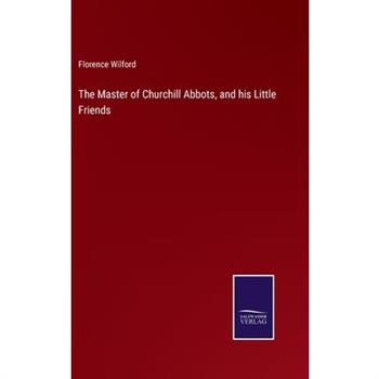 The Master of Churchill Abbots, and his Little Friends