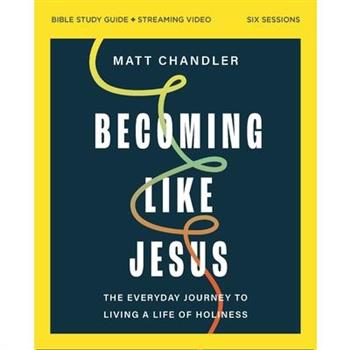 Becoming Like Jesus Bible Study Guide Plus Streaming Video