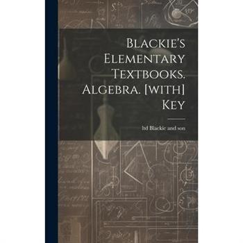 Blackie's Elementary Textbooks. Algebra. [with] Key