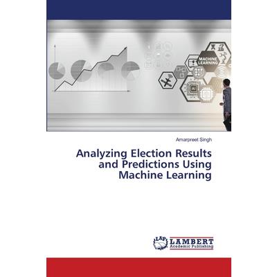 Analyzing Election Results and Predictions Using Machine Learning