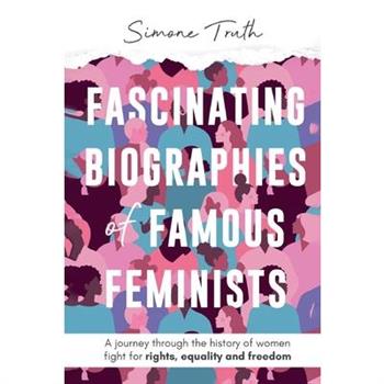 Fascinating Biographies of Famous Feminists