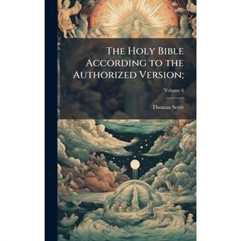 The Holy Bible According to the Authorized Version;