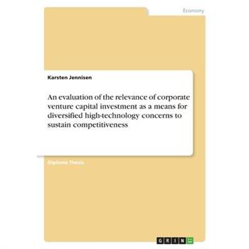 An evaluation of the relevance of corporate venture capital investment as a means for diversified high-technology concerns to sustain competitiveness
