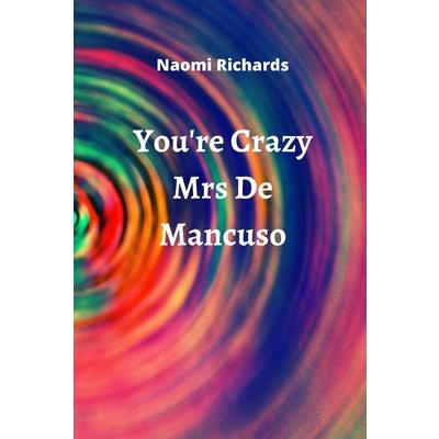 You’re Crazy Mrs De Mancuso