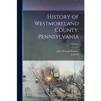 History of Westmoreland County, Pennsylvania; Volume 2