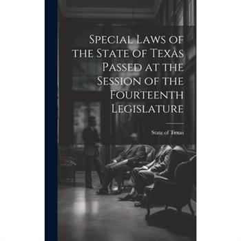 Special Laws of the State of Texas Passed at the Session of the Fourteenth Legislature