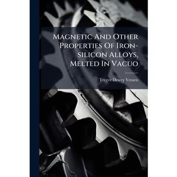 Magnetic And Other Properties Of Iron-silicon Alloys, Melted In Vacuo