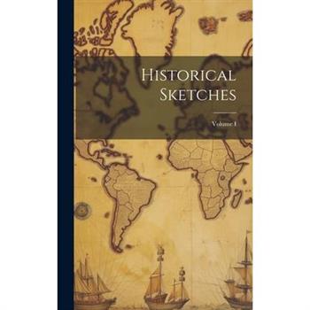 Historical Sketches; Volume I