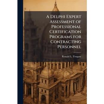 A Delphi Expert Assessment of Professional Certification Programs for Contracting Personnel