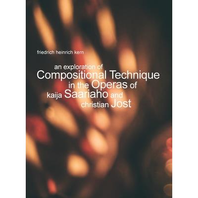 An Exploration of Compositional Technique in the Operas of Kaija Saariaho and Christian Jost