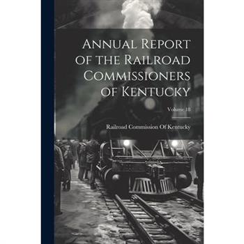 Annual Report of the Railroad Commissioners of Kentucky; Volume 18