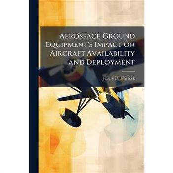Aerospace Ground Equipment's Impact on Aircraft Availability and Deployment