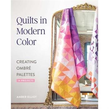Quilts in Modern Color, Creating Ombr矇 Palettes