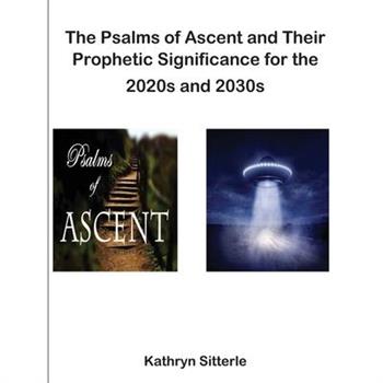 The Psalms of Ascent and Their Prophetic Significance for the 2020s and 2030s