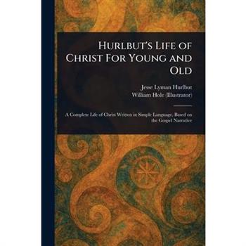 Hurlbut's Life of Christ For Young and Old