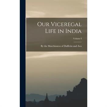 Our Viceregal Life in India; Volume I