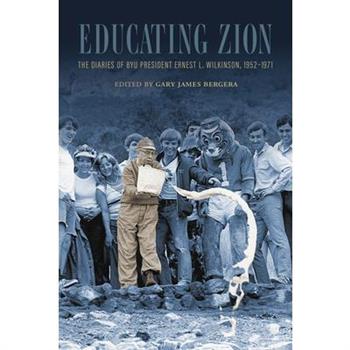 Educating Zion: The Diaries of Ernest L. Wilkinson, 1952-1971