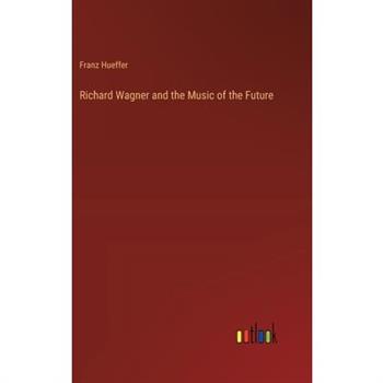 Richard Wagner and the Music of the Future