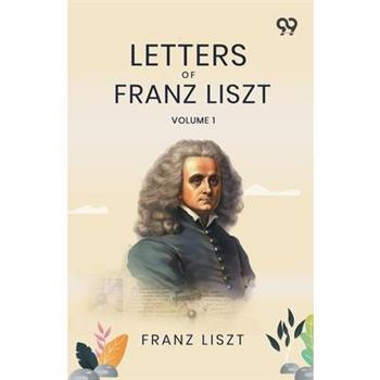 Letters Of Franz Liszt