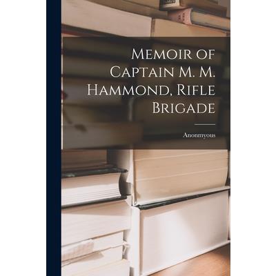 Memoir of Captain M. M. Hammond, Rifle Brigade