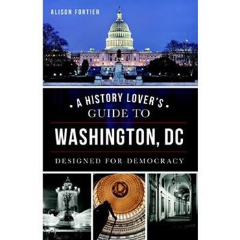 A History Lover's Guide to Washington, D.c.