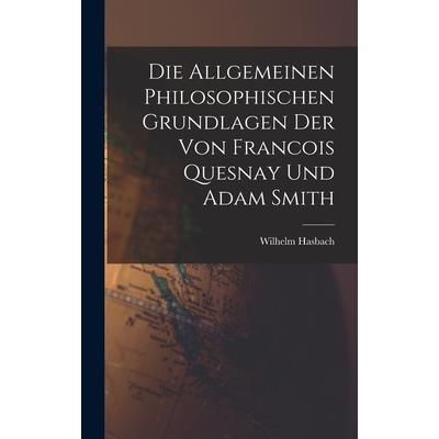 Die Allgemeinen Philosophischen Grundlagen der von Francois Quesnay und Adam Smith