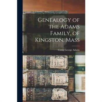 Genealogy of the Adams Family, of Kingston, Mass