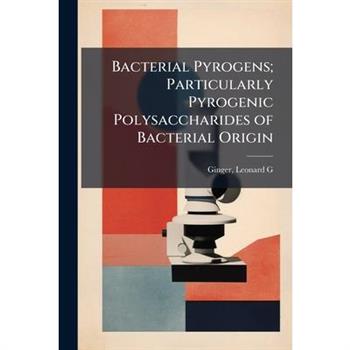Bacterial Pyrogens; Particularly Pyrogenic Polysaccharides of Bacterial Origin