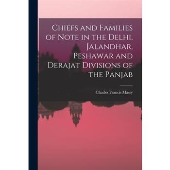 Chiefs and Families of Note in the Delhi, Jalandhar, Peshawar and Derajat Divisions of the Panjab