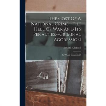 The Cost Of A National Crime.--the Hell Of War And Its Penalties.--criminal Aggression