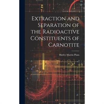 Extraction and Separation of the Radioactive Constituents of Carnotite