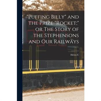 "Puffing Billy" and the Prize "Rocket;" or The Story of the Stephensons and our Railways