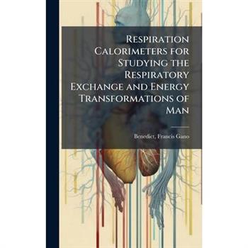 Respiration Calorimeters for Studying the Respiratory Exchange and Energy Transformations of Man