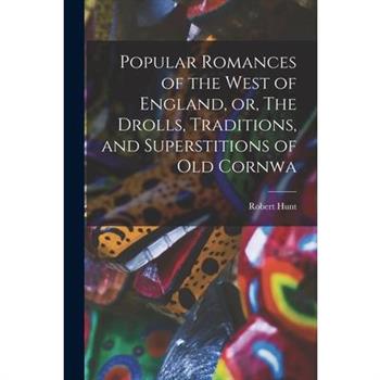 Popular Romances of the West of England, or, The Drolls, Traditions, and Superstitions of old Cornwa