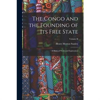 The Congo and the Founding of Its Free State The Congo and the Founding of Its Free State