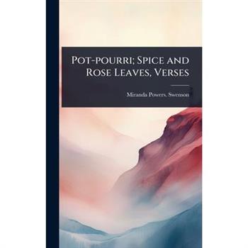 Pot-pourri; Spice and Rose Leaves, Verses
