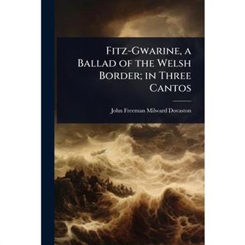 Fitz-Gwarine, a Ballad of the Welsh Border; in Three Cantos