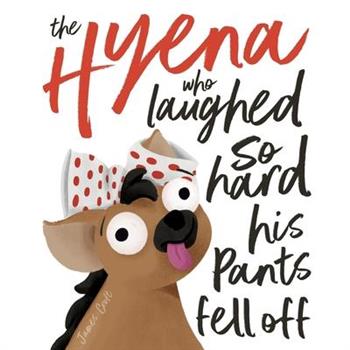 The Hyena who laughed so hard his pants fell off