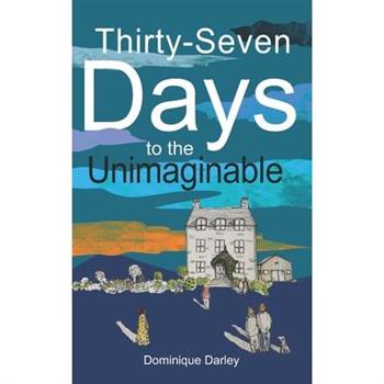 Thirty-Seven Days to the Unimaginable
