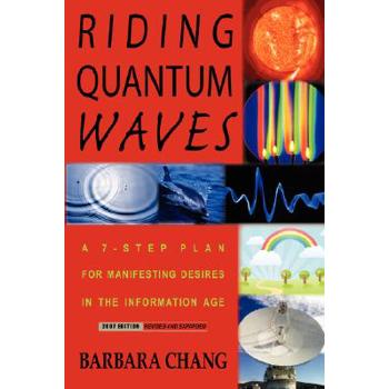 Riding Quantum Waves, A 7-Step Plan for Manifesting Desires in the Information Age, 2007 Revised and Expanded Edition