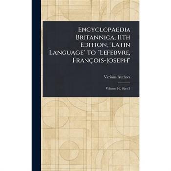 Encyclopaedia Britannica, 11th Edition, "Latin Language" to "Lefebvre, Fran癟ois-Joseph"