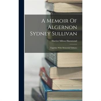 A Memoir Of Algernon Sydney Sullivan