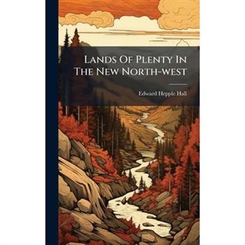 Lands Of Plenty In The New North-west